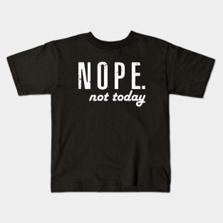 Nope not today Kids T-Shirt